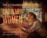 The Extraordinary Lives Of Ordinary Women The Extraordinary Lives Of Ordinary Women