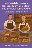 Lehrbuch für vegane Bäckereifachverkäuferin und Bäckereifachverkäufer (eBook, ePUB) Lehrbuch für vegane Bäckereifachverkäuferin und Bäckereifachverkäufer (eBook, ePUB)