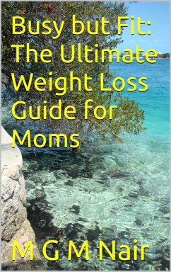 Cover Busy but Fit: The Ultimate Weight Loss Guide for Moms (eBook, ePUB)