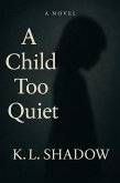 A Child Too Quiet (eBook, ePUB) A Child Too Quiet (eBook, ePUB)