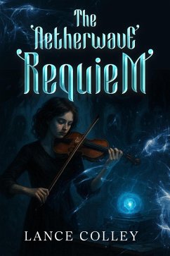 The Aetherwave Requiem (eBook, ePUB) - Colley, Lance