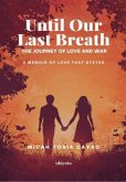 Until Our Last Breath: The Journey Of Love And War A memoir of love that stayed (eBook, ePUB) Until Our Last Breath: The Journey Of Love And War A memoir of love that stayed (eBook, ePUB)