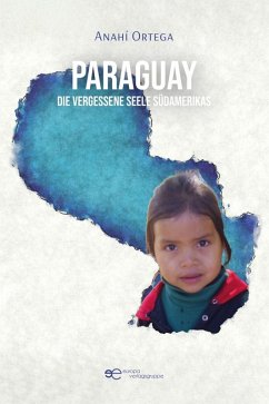 Paraguay - die vergessene Seele Südamerikas (eBook, ePUB) - Ortega, Anahí