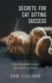 Secrets for Cat Sitting Success - Your Business Guide for Profit & Purrs (eBook, ePUB)