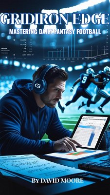 Gridiron Edge: Mastering Daily Fantasy Football (eBook, ePUB) - Moore, David Gridiron Edge: Mastering Daily Fantasy Football (eBook, ePUB) - Moore, David