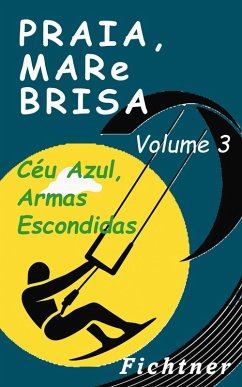 Praia, Mar e Brisa - Volume 3 - Céu Azul, Armas Escondidas (Praia, Mar eBrisa, #3) (eBook, ePUB) Cover Praia, Mar e Brisa - Volume 3 - Céu Azul, Armas Escondidas (Praia, Mar eBrisa, #3) (eBook, ePUB)