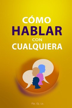 Cover Cómo Hablar con Cualquiera: Guía Práctica para Conversaciones Efectivas - Lo que necesitas saber para lograrlo (eBook, ePUB)