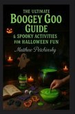 The Ultimate Boogey Goo Guide & Spooky Activities for Halloween Fun (eBook, ePUB) The Ultimate Boogey Goo Guide & Spooky Activities for Halloween Fun (eBook, ePUB)