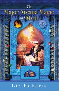 The Major Arcana Magic and Myth (eBook, ePUB) - Roberts, Liz