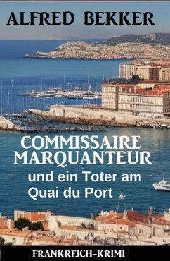 Cover Commissaire Marquanteur und ein Toter am Quai du Port: Frankreich Krimi (eBook, ePUB)