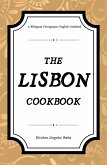 The Lisbon Cookbook: A Bilingual Portuguese-English Cookbook (eBook, ePUB) The Lisbon Cookbook: A Bilingual Portuguese-English Cookbook (eBook, ePUB)