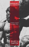 Masculinity Reforged: Timeless Lessons for Modern Men: Reclaim Your Strength, Leadership, and Legacy in a Modern World Built to Weaken You (eBook, ePUB)