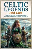 Celtic Legends For Kids: Heroes, Fairies, Warriors, Myths, Magic & More From The Ancient Celts (eBook, ePUB) Celtic Legends For Kids: Heroes, Fairies, Warriors, Myths, Magic & More From The Ancient Celts (eBook, ePUB)