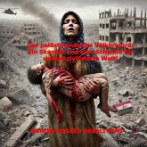 Der palästinensische Völkermord: Ein Skandal und eine Schande für unsere zivilisierte Welt! (eBook, ePUB) Der palästinensische Völkermord: Ein Skandal und eine Schande für unsere zivilisierte Welt! (eBook, ePUB)