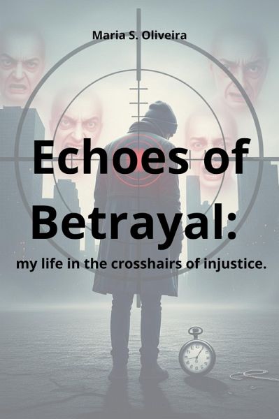 Echoes of Betrayal: my life in the crosshairs of injustice. (eBook, ePUB)