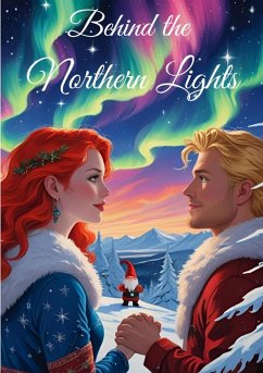 Cover Behind the Northern Lights, Weihnachtsromane, Slow Burn, Weihnachtswelt, Romantisch, Wichtel, Weihnachten, Romantasy, Fantasy (eBook, ePUB)