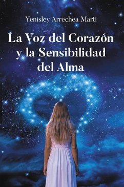 La Voz del Corazon y la Sensibilidad del Alma (eBook, ePUB)