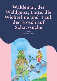 Cover Waldemar, der Waldgeist, Lotte, die Wichteline und Paul, der Frosch auf Schatzsuche (eBook, ePUB)