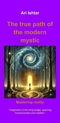 The True Path of the Modern Mystic (eBook, ePUB) - Ishtar, Ari The True Path of the Modern Mystic (eBook, ePUB) - Ishtar, Ari