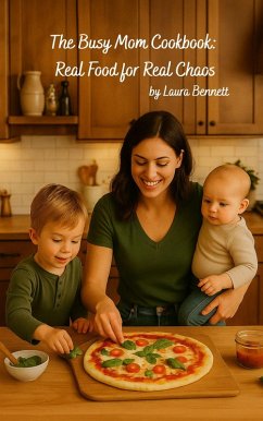 The Busy Mom Cookbook: Real Food for Real Chaos (eBook, ePUB) - Bennet, Laura