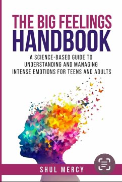 Cover The Big Feelings Handbook: A Science-Based Guide to Understanding and Managing Intense Emotions for Teens and Adults (eBook, ePUB)