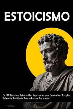 Cover ESTOICISM: Os 300 Princípios Estoicos Mais Importantes para Desenvolver Disciplina, Sabedoria, Resiliência, Autoconfiança e Paz Interior (eBook, ePUB)