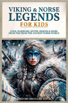 Cover Viking & Norse Legends For Kids: Gods, Warriors, Myths, Heroes & More From The Ancient Norse World (eBook, ePUB)