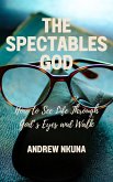 The Spectacles of God: How to See Life Through God's Eyes and Walk (eBook, ePUB) The Spectacles of God: How to See Life Through God's Eyes and Walk (eBook, ePUB)