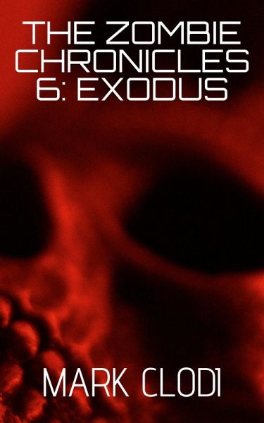 The Zombie Chronicles 6: Exodus (eBook, ePUB) The Zombie Chronicles 6: Exodus (eBook, ePUB)