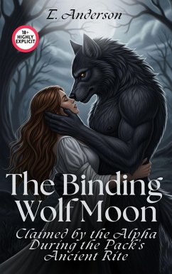 The Binding Wolf Moon: Claimed by the Alpha During the Pack's Ancient Rite (eBook, ePUB) - Anderson, E.