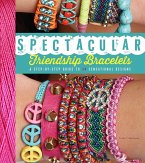 Spectacular Friendship Bracelets (eBook, ePUB) Spectacular Friendship Bracelets (eBook, ePUB)