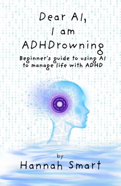 Dear AI, I'm ADHDrowning (eBook, ePUB) Cover Dear AI, I'm ADHDrowning (eBook, ePUB)