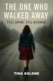 The One Who Walked Away: Still Loving, Still Bleeding (eBook, ePUB)