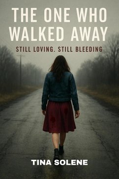 The One Who Walked Away: Still Loving, Still Bleeding (eBook, ePUB) - Solene, Tina