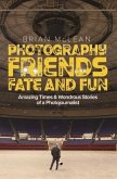 Photography, Friends, Fate, and Fun (eBook, ePUB) Photography, Friends, Fate, and Fun (eBook, ePUB)
