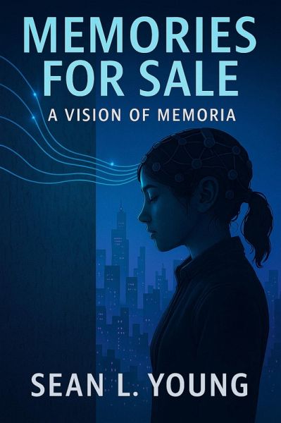 Memories For Sale - A Vision of Memoria (World of Memoria, #1) (eBook, ePUB) Memories For Sale - A Vision of Memoria (World of Memoria, #1) (eBook, ePUB)