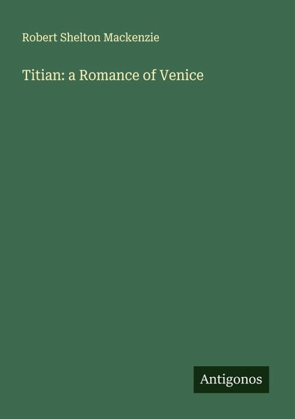 Titian: a Romance of Venice Titian: a Romance of Venice