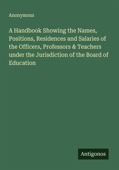 Cover A Handbook Showing the Names, Positions, Residences and Salaries of the Officers, Professors & Teachers under the Jurisdiction of the Board of Education