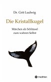 Die Kristallkugel - Märchen als Schlüssel zum wahren Selbst Die Kristallkugel - Märchen als Schlüssel zum wahren Selbst
