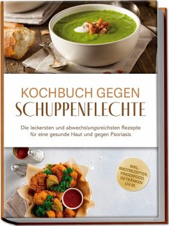 Kochbuch gegen Schuppenpflechte: Die leckersten und abwechslungsreichsten Rezepte für eine gesunde Haut und gegen Psoriasis - inkl. Brotrezepten, Fingerfood, Getränken u.v.m. - Teschner, Miriam Kochbuch gegen Schuppenpflechte: Die leckersten und abwechslungsreichsten Rezepte für eine gesunde Haut und gegen Psoriasis - inkl. Brotrezepten, Fingerfood, Getränken u.v.m. - Teschner, Miriam