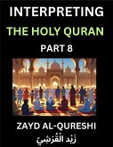 Interpreting The Holy Quran (Part 8)- Divine Lessons for Kids, Young and Adults, Essays on Divine Guidance Philosophy, Spiritualism and Human Understanding, Illuminating the Path, Reflective Essays on the Quran's Wisdom, Divine Words, Human Hearts, Islam