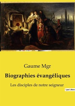 Biographies évangéliques - Mgr, Gaume Biographies évangéliques - Mgr, Gaume