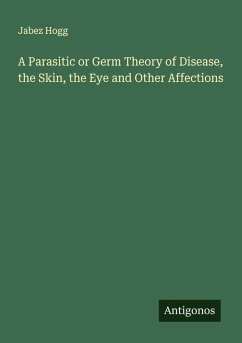Cover A Parasitic or Germ Theory of Disease, the Skin, the Eye and Other Affections