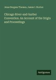 Chicago River-and-harbor Convention. An Account of the Origin and Proceedings Chicago River-and-harbor Convention. An Account of the Origin and Proceedings