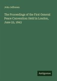 The Proceedings of the First General Peace Convention: Held in London, June 22, 1843