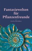 Fantasiewelten für Pflanzenfreunde