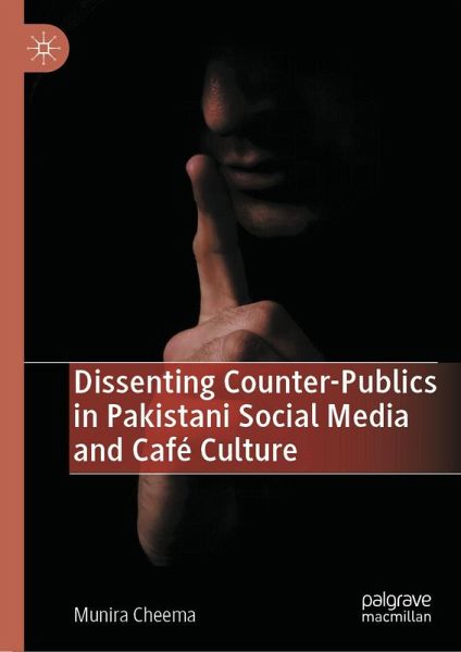Dissenting Counter-Publics in Pakistani Social Media and Café Culture Dissenting Counter-Publics in Pakistani Social Media and Café Culture