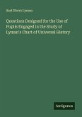 Questions Designed for the Use of Pupils Engaged in the Study of Lyman's Chart of Universal History