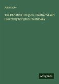 The Christian Religion, Illustrated and Proved by Scripture Testimony