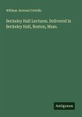 Berkeley Hall Lectures. Delivered in Berkeley Hall, Boston, Mass. Berkeley Hall Lectures. Delivered in Berkeley Hall, Boston, Mass.